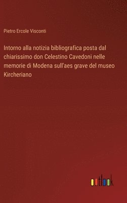 bokomslag Intorno alla notizia bibliografica posta dal chiarissimo don Celestino Cavedoni nelle memorie di Modena sull'aes grave del museo Kircheriano