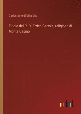 bokomslag Elogio del P. D. Errico Gattola, religioso di Monte Casino