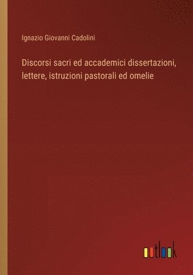 bokomslag Discorsi sacri ed accademici dissertazioni, lettere, istruzioni pastorali ed omelie