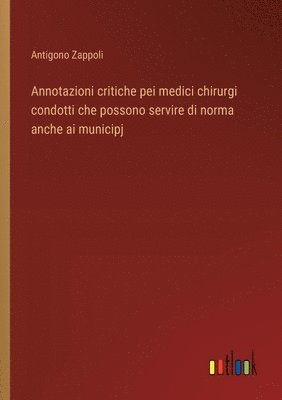 Annotazioni critiche pei medici chirurgi condotti che possono servire di norma anche ai municipj 1