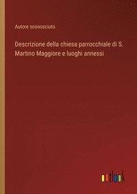 bokomslag Descrizione della chiesa parrocchiale di S. Martino Maggiore e luoghi annessi