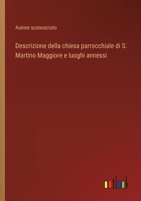 Descrizione della chiesa parrocchiale di S. Martino Maggiore e luoghi annessi 1