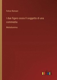 bokomslag I due figaro ossia Il soggetto di una commedia