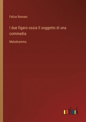 bokomslag I due figaro ossia Il soggetto di una commedia