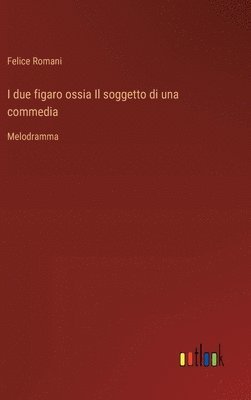 I due figaro ossia Il soggetto di una commedia 1