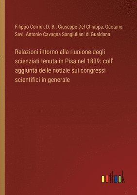 bokomslag Relazioni intorno alla riunione degli scienziati tenuta in Pisa nel 1839