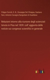 bokomslag Relazioni intorno alla riunione degli scienziati tenuta in Pisa nel 1839