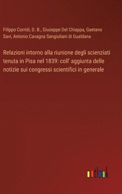 bokomslag Relazioni intorno alla riunione degli scienziati tenuta in Pisa nel 1839