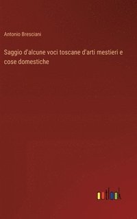 bokomslag Saggio d'alcune voci toscane d'arti mestieri e cose domestiche