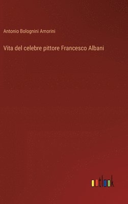 bokomslag Vita del celebre pittore Francesco Albani