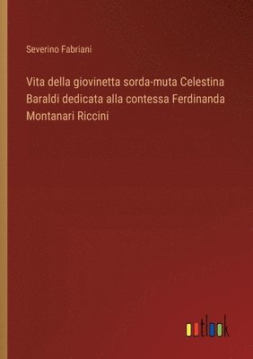 bokomslag Vita della giovinetta sorda-muta Celestina Baraldi dedicata alla contessa Ferdinanda Montanari Riccini