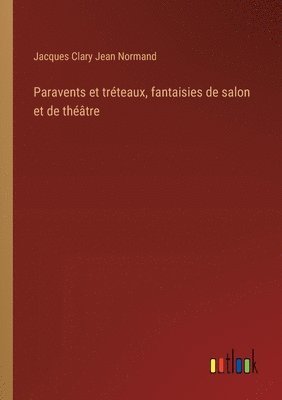 bokomslag Paravents et tréteaux, fantaisies de salon et de théâtre