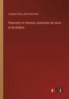 bokomslag Paravents et trteaux, fantaisies de salon et de thtre