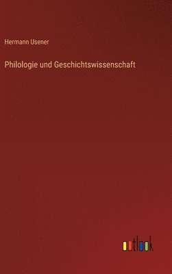 bokomslag Philologie und Geschichtswissenschaft