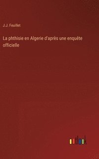 bokomslag phthisie en Algerie d'après une enquête officielle