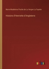 bokomslag Histoire d'Henriette d'Angleterre