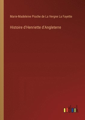 bokomslag Histoire d'Henriette d'Angleterre