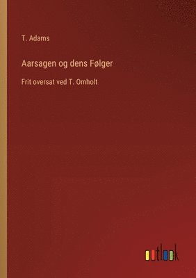 bokomslag Aarsagen og dens Følger