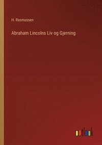 bokomslag Abraham Lincolns Liv og Gjerning