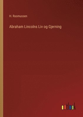 H Rasmussen, H. Rasmussen - Abraham Lincolns Liv og Gjerning, Häftad