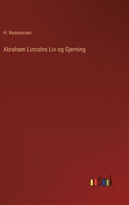 Abraham Lincolns Liv og Gjerning