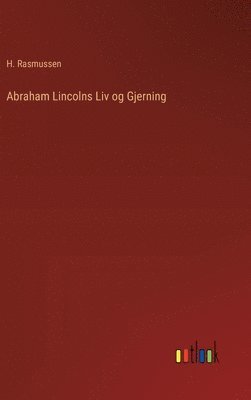 Abraham Lincolns Liv og Gjerning 1