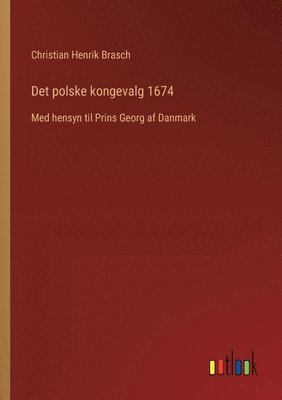 Christian Henrik Brasch - Det polske kongevalg 1674, Häftad