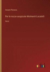 bokomslag Per le nozze auspicate Molmenti-Locatelli