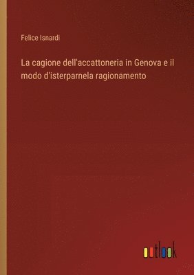 bokomslag cagione dell'accattoneria in Genova e il modo d'isterparnela ragionamento
