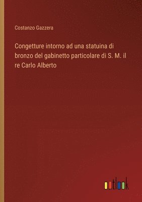 bokomslag Congetture intorno ad una statuina di bronzo del gabinetto particolare di S. M. il re Carlo Alberto