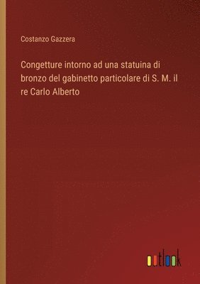Congetture intorno ad una statuina di bronzo del gabinetto particolare di S. M. il re Carlo Alberto