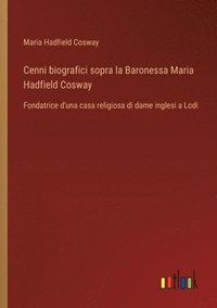 bokomslag Cenni biografici sopra la Baronessa Maria Hadfield Cosway