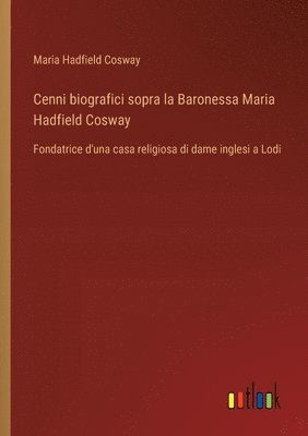 Cenni biografici sopra la Baronessa Maria Hadfield Cosway 1