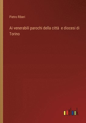 Pietro Riberi - Ai venerabili parochi della città e diocesi di Torino, Häftad