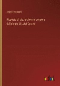 bokomslag Risposta al sig. Ipsilonne, censore dell'elogio di Luigi Galanti