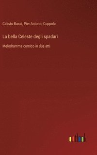 bokomslag La bella Celeste degli spadari: Melodramma comico in due atti