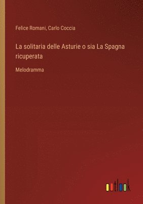 bokomslag La solitaria delle Asturie o sia La Spagna ricuperata