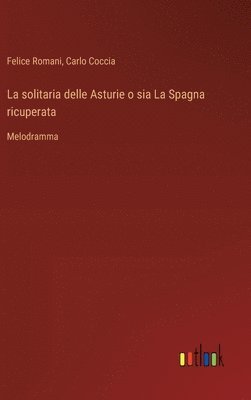 Felice Romani, Carlo Coccia - solitaria delle Asturie o sia La Spagna ricuperata, Inbunden