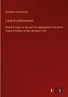 bokomslag Lucia di Lammermoor:Dramma tragico in due parti da rappresentarsi nel nuovo Teatro di Padova la fiera dal santo 1838