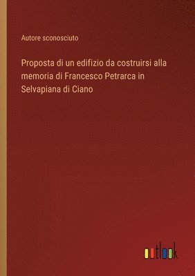 Proposta di un edifizio da costruirsi alla memoria di Francesco Petrarca in Selvapiana di Ciano 1