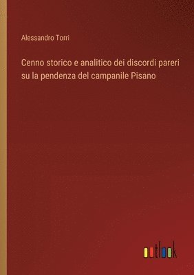 bokomslag Cenno storico e analitico dei discordi pareri su la pendenza del campanile Pisano