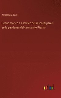 bokomslag Cenno storico e analitico dei discordi pareri su la pendenza del campanile Pisano