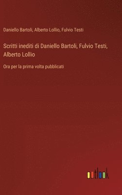 bokomslag Scritti inediti di Daniello Bartoli, Fulvio Testi, Alberto Lollio