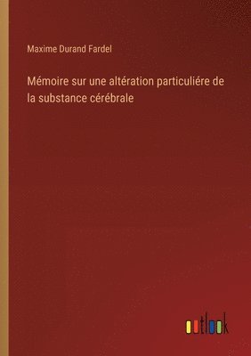 bokomslag Mmoire sur une altration particulire de la substance crbrale