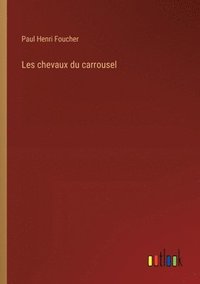 bokomslag Les chevaux du carrousel