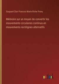 bokomslag Mémoire sur un moyen de convertir les mouvements circulaires continus en mouvements rectilignes alternatifs