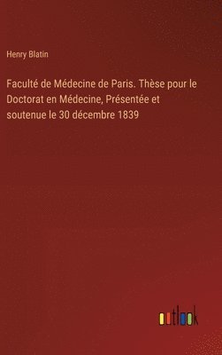 bokomslag Facult de Mdecine de Paris. Thse pour le Doctorat en Mdecine, Prsente et soutenue le 30 dcembre 1839