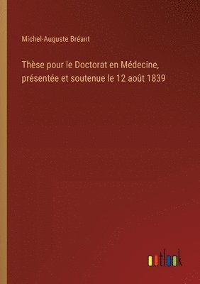 bokomslag Thse pour le Doctorat en Mdecine, prsente et soutenue le 12 aot 1839