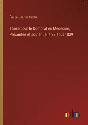 Thèse pour le Doctorat en Médecine, Présentée et soutenue le 27 août 1839