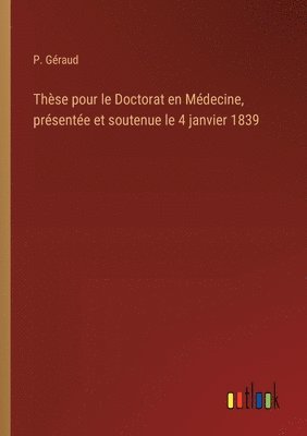 bokomslag Thse pour le Doctorat en Mdecine, prsente et soutenue le 4 janvier 1839